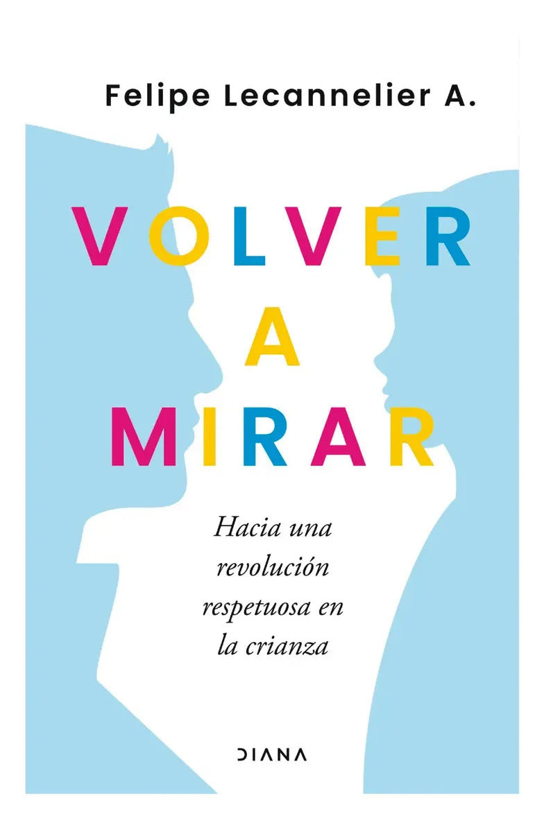 Volver A Mirar, De Lecannelier,felipe. Editorial Diana, Tapa Blanda, Edición 1 En Español, 2021