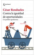 Contra La Igualdad De Oportunidades, De Rendueles, Cesar. Editorial Seix Barral, Tapa Blanda En Español