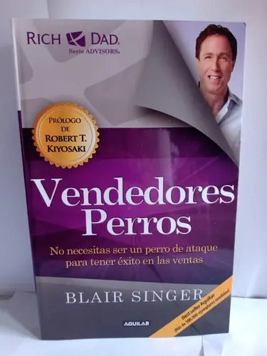Vendedores Perros: No Necesitas Ser Un Perro De Ataque Para Tener Éxito En Las Ventas, De Singer, Blair. Serie Negocios Y Finanzas Editorial Aguilar, Tapa Blanda En Español, 2014