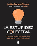 La Estupidez Colectiva Julián Torres Gómez Edic. B Original