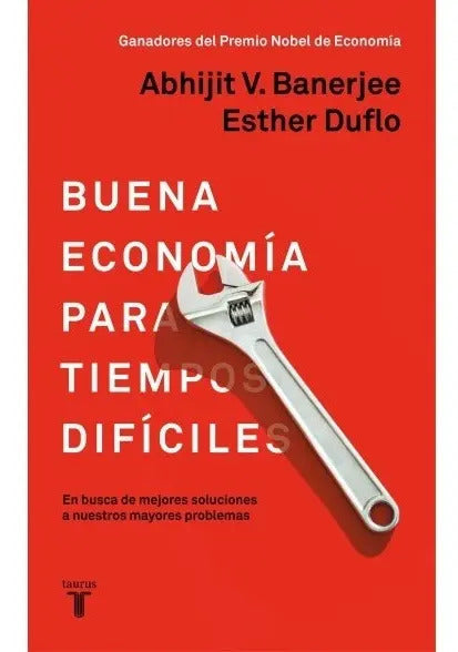 Libro Buena Economía Para Tiempos Difíciles, De Abhijit V. Banerjee - Esther Duflo. Editorial Taurus, Tapa Blanda (1900)