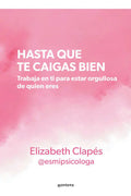 Hasta Que Te Caigas Bien De Elizabeth Clapés Editorial Montena Tapa Blanda Edición 1 En Español 2024