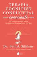 Terapia Cognitivo Conductual Consciente, De Dr. Seth J., Gillihan. Editorial Editorial Sirio, Tapa Blanda En Español