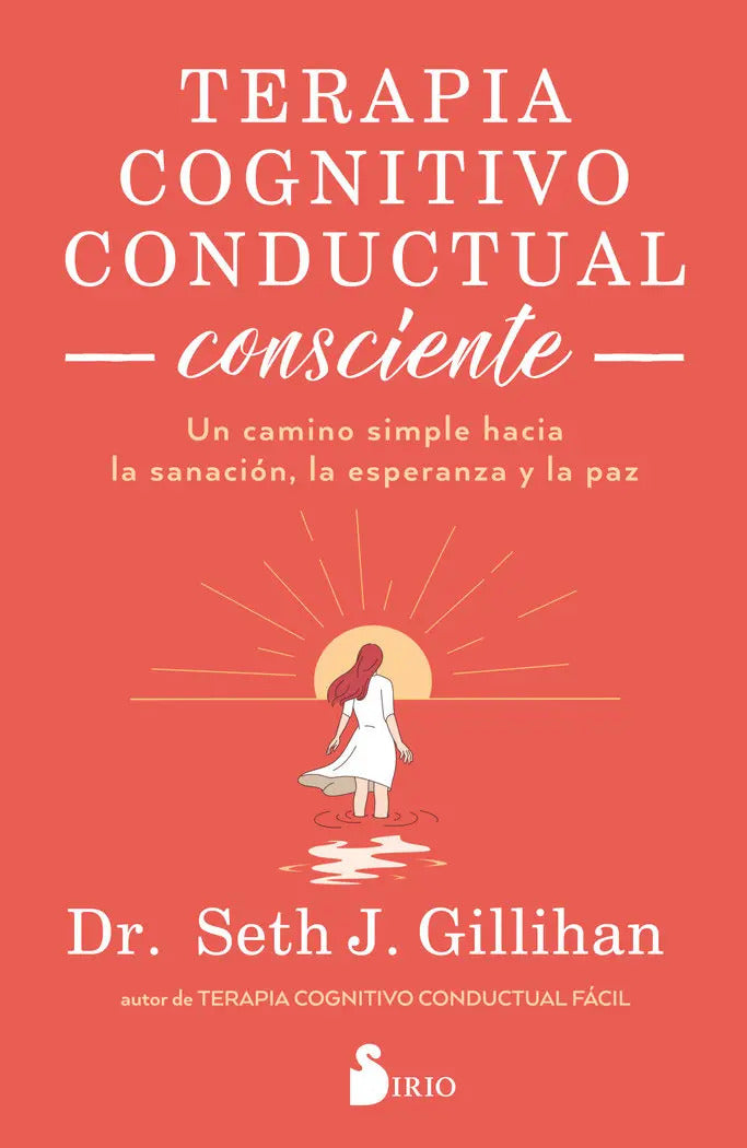 Terapia Cognitivo Conductual Consciente, De Dr. Seth J., Gillihan. Editorial Editorial Sirio, Tapa Blanda En Español