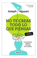 No Te Creas Todo Lo Que Piensas: El Sufrimiento Empieza Y Termina En Tu Cabeza, De Joseph Nguyen., Vol. 1. Editorial Aguilar Fontanar, Tapa Blanda, Edición Edición Actualizada En Español, 2025
