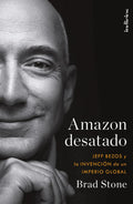 Amazon Desatado. Jeff Bezos Y La Invención De Un Imperio