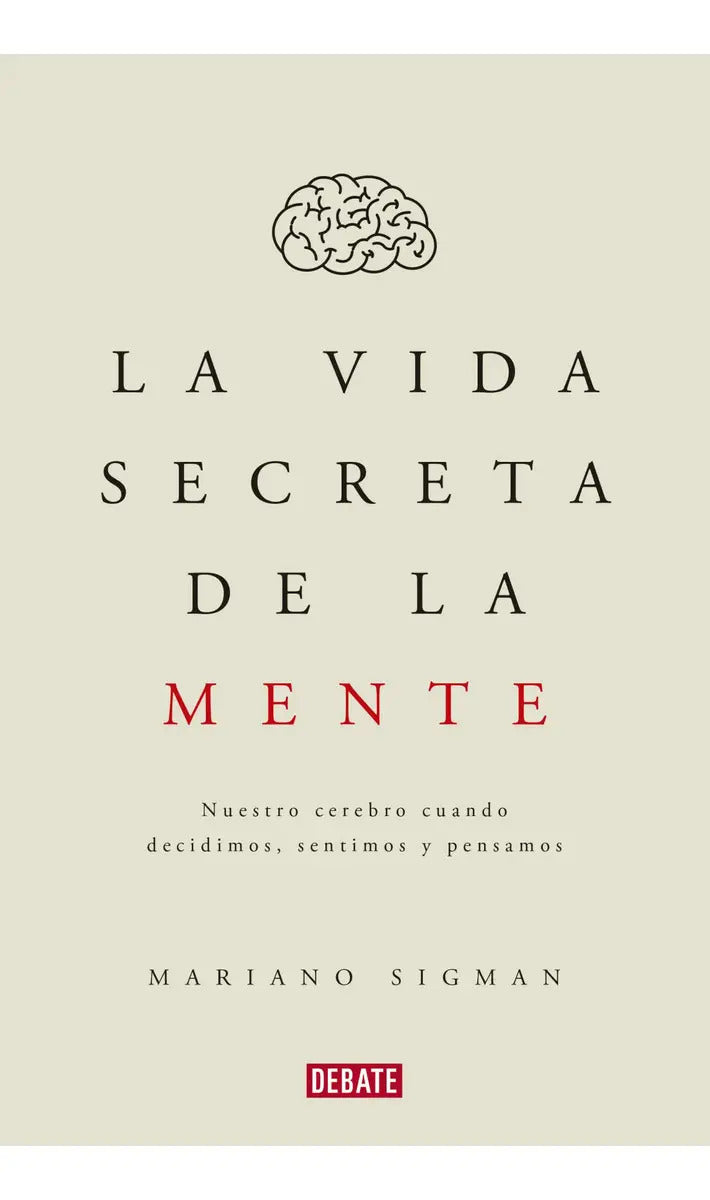 La Vida Secreta De La Mente De Mariano Sigman Editorial Debate Tapa Blanda En Español