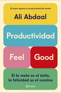 Productividad Feel Good: Aplica, De Ali Abdaal. Aplica, Vol. 1. Editorial Planeta, Tapa Blanda, Edición 1 En Español, 2024
