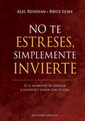 No Te Estreses, Simplemente Invierte, De Renehan, Alec#leske, Bryce., Vol. 1. Editorial Ediciones Obelisco S.l., Tapa Dura, Edición 1 En Español, 2024