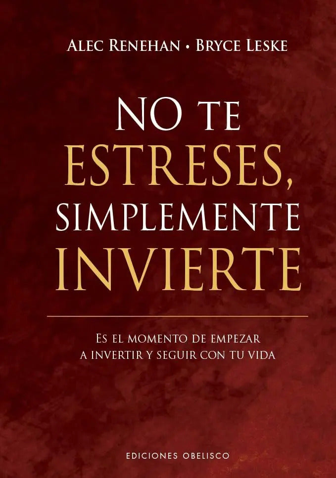 No Te Estreses, Simplemente Invierte, De Renehan, Alec#leske, Bryce., Vol. 1. Editorial Ediciones Obelisco S.l., Tapa Dura, Edición 1 En Español, 2024