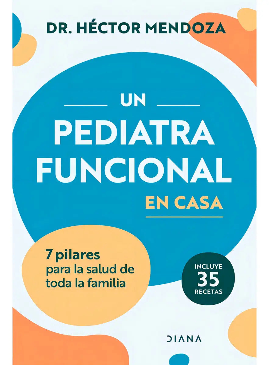 Un Pediatra Funcional En Casa, De Hector Mendoza. Editorial Diana, Tapa Blanda, Edición 1 En Español, 2024