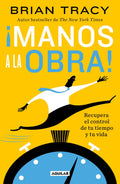 ¡manos A La Obra!: Recupera El Control De Tu Tiempo Y Tu Vida, De Tracy, Brian. Serie Autoayuda Editorial Aguilar, Tapa Blanda En Español, 2022