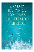 Libro Las Olas Del Tiempo Perdido - Sandra Barneda - Editorial: Planeta - Tapa Dura
