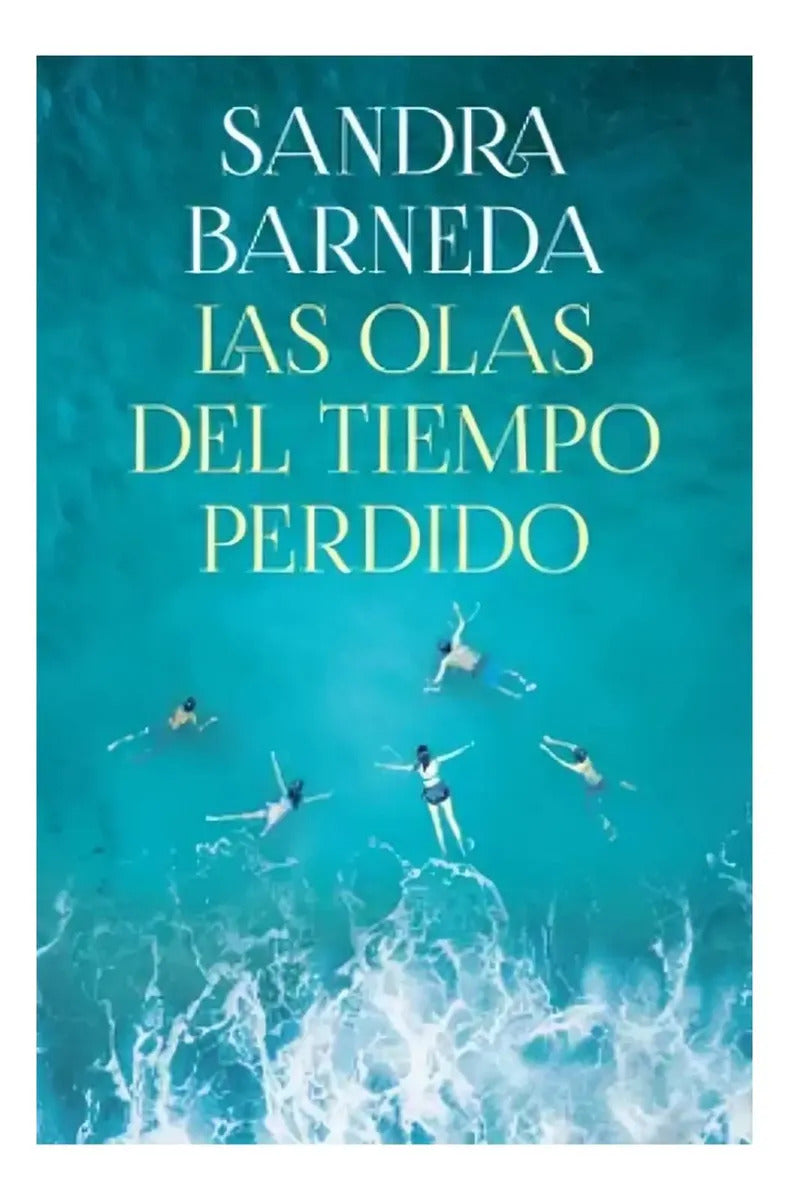 Libro Las Olas Del Tiempo Perdido - Sandra Barneda - Editorial: Planeta - Tapa Dura
