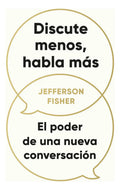 Libro Discute Menos Habla Mas, De Jefferson Fisher. Editorial Conecta, Tapa Blanda (2025)
