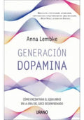 Generación Dopamina Cómo Encontrar El Equilibrio En La Era Del Goce Desenfrenado, De Anna Lembke. Editorial Urano, Tapa Blanda En Español, 2023