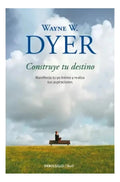 Libro Construye Tu Destino (2010) - Wayne W. Dyer