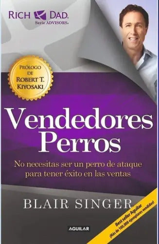 Vendedores Perros: No Necesitas Ser Un Perro De Ataque Para Tener Éxito En Las Ventas, De Singer, Blair. Serie Negocios Y Finanzas Editorial Aguilar, Tapa Blanda En Español, 2014