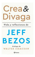 Crea Y Divaga / Vida Y Reflexiones De Jeff Bezos