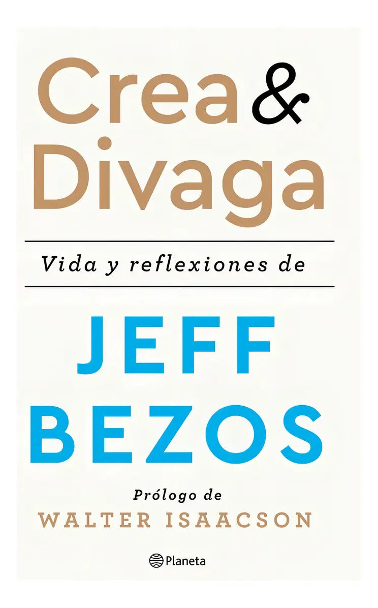 Crea Y Divaga / Vida Y Reflexiones De Jeff Bezos