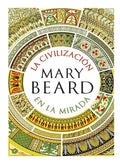 Mary Beard | La Civilización En La Mirada