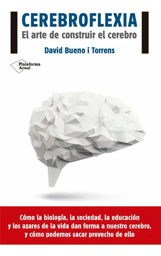Cerebroflexia. El Arte De Construir El Cerebro, De Bueno, David. Editorial Plataforma En Español