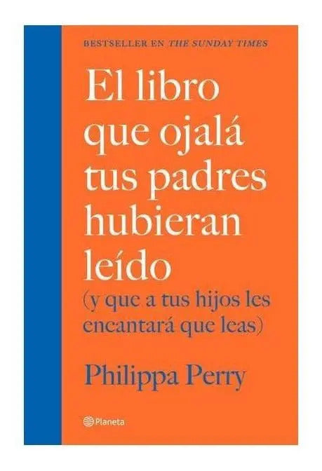 El Libro Que Ojalá Tus Padres Hubieran Leído: (y Que A Tus Hijos Les Encantará Que Leas), De Perry, Philippa. Fuera De Colección Editorial Planeta México, Tapa Blanda En Español, 2020