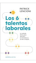 6 Talentos Laborales, Los: Un Método Eficaz Para Descubrir Tus Fortalezas Y Las De Tu Equipo, De Patrick Lencioni., Vol. 1. Editorial Empresa Activa, Tapa Blanda En Español