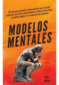 Modelos Mentalesmodelos Mentales: 30 Técnicas Asociadas Al Pensamiento Que Te Harán Sobresalir Del Resto Y Perfeccionar
