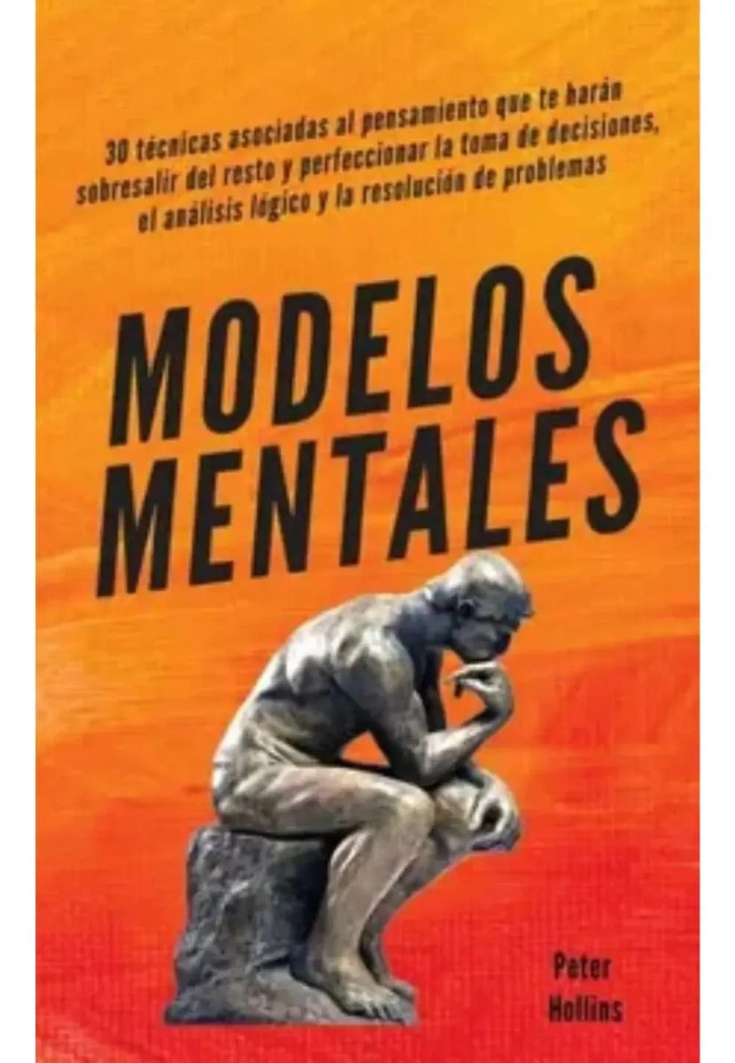 Modelos Mentalesmodelos Mentales: 30 Técnicas Asociadas Al Pensamiento Que Te Harán Sobresalir Del Resto Y Perfeccionar