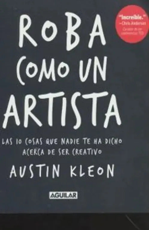 Roba Como Un Artista / Steal Like An Artist, De Austin Kleon. Editorial Aguilar, Tapa Blanda En Español