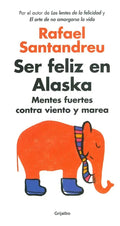 Ser Feliz En Alaska / Rafael Santandreu