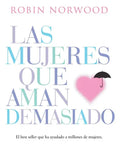 Libro Las Mujeres Que Aman Demasiado - Robin Norwood - Editorial: Debols!llo - Tapa Blanda