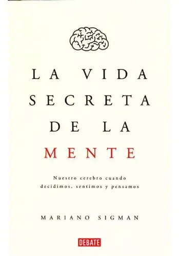 La Vida Secreta De La Mente De Mariano Sigman Editorial Debate Tapa Blanda En Español