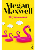 Libro Libro Soy Una Mamá - Megan Maxwell, De Megan Maxwell, Vol. 1. Editorial Booket, Tapa Blanda (1900)