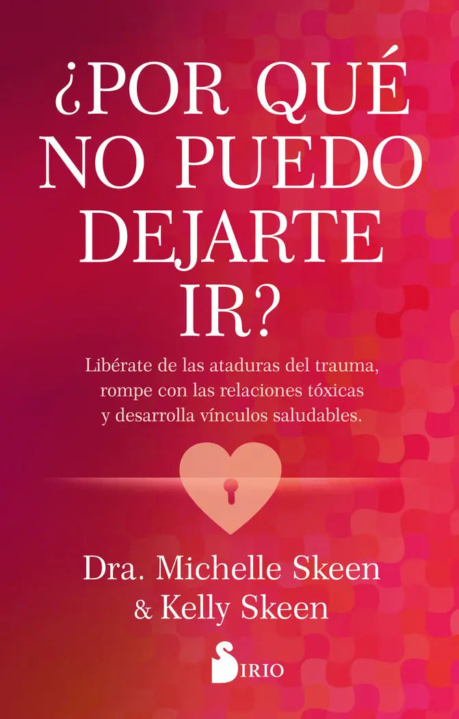 Por Que No Puedo Dejarte Ir, De Skeen, Dra. Michelle. Editorial Editorial Sirio, Tapa Blanda En Español