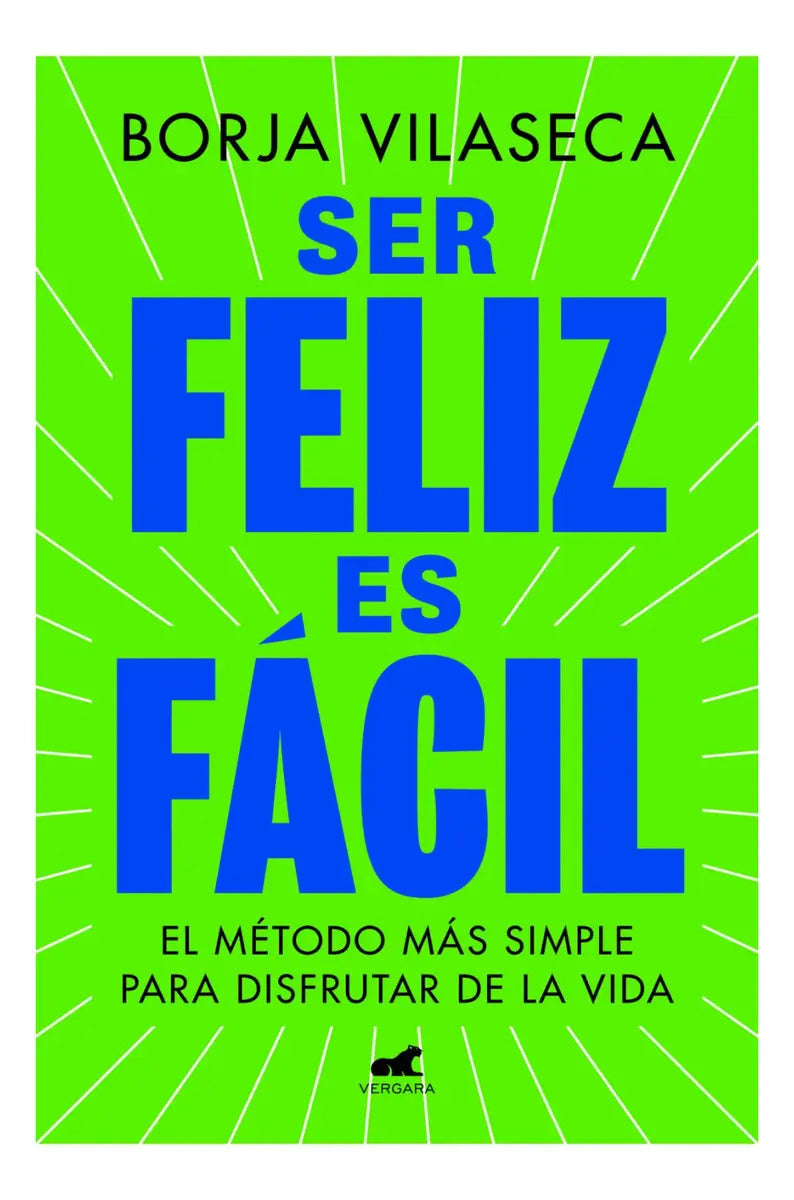 Ser Feliz Es Facil: El Método Más Simple Para Disfrutar De La Vida, De Vilaseca, Borja., Vol. 1. Editorial Vergara, Tapa Blanda, Edición 1 En Español, 2025