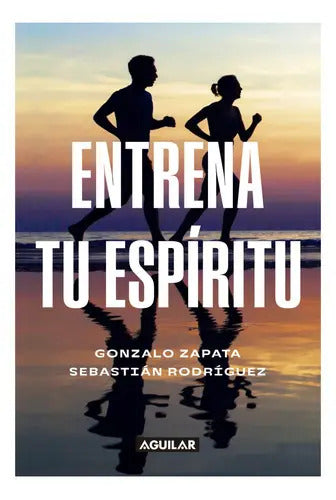 Entrenando El Espiritu, De Zapata; Gonzalo. Editorial Aguilar, Tapa Blanda, Edición 1 En Español, 2023
