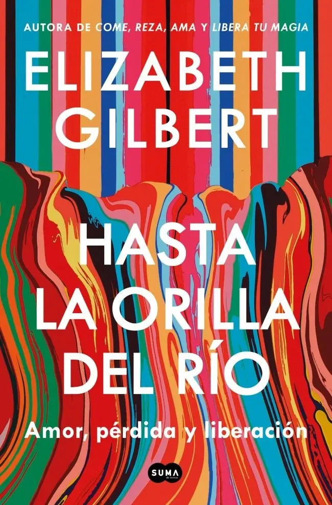 Libro Hasta La Orilla Del Rio - Elizabeth Gilbert, De Elizabeth Gilbert. Editorial Suma,editorial, Tapa Blanda