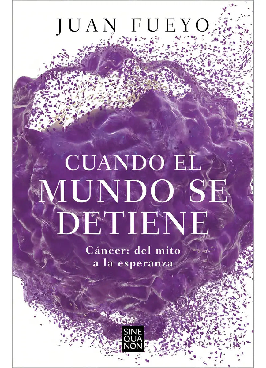 Cuando El Mundo Se Detiene: Cáncer: Del Mito A La Esperanza, De Fueyo, Juan., Vol. 1. Editorial Ediciones B, Tapa Blanda, Edición 1 En Español, 2023