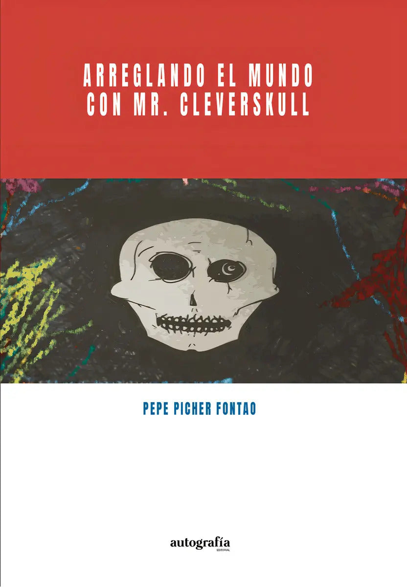 Libro Arreglando El Mundo Con Mr. Cleverskul, De Picher , Pepe.. Editorial Autografia, Tapa Blanda (2015)