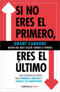 Libro Si No Eres El Primero, ¡eres El Último!, De Cardone, Grant, Vol. 1. Editorial Debolsillo, Tapa Blanda (2025)