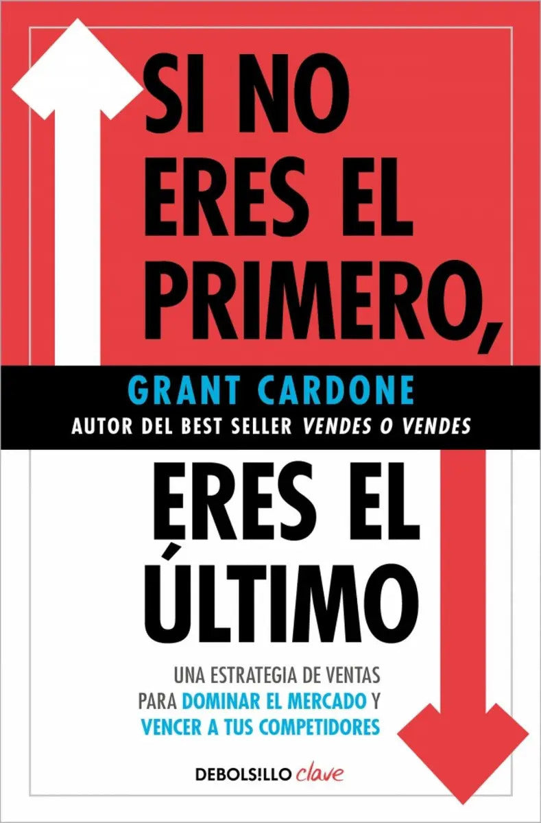 Libro Si No Eres El Primero, ¡eres El Último!, De Cardone, Grant, Vol. 1. Editorial Debolsillo, Tapa Blanda (2025)