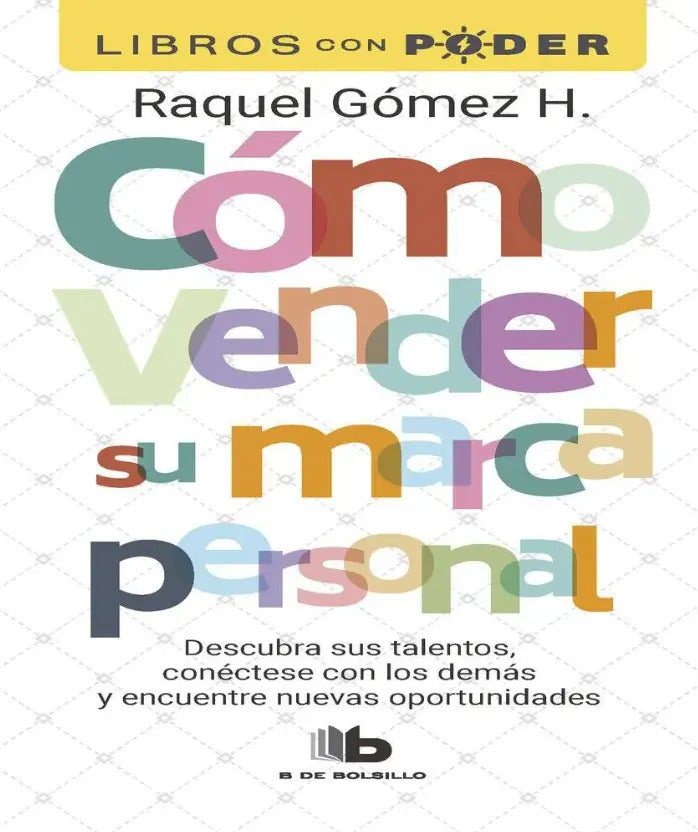 Cómo Vender Su Marca Personal: Descubra Sus Talentos, Conéctese Con Los Demás Y Encuentr, De Raquel Gómez. 9585566446, Vol. 1. Editorial Editorial Penguin Random House, Tapa Blanda En Español, 2023