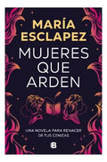 Libro Mujeres Que Arden María Esclapez Ediciones B Tapa Blanda En Español 2024