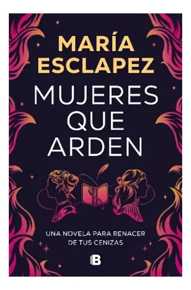 Libro Mujeres Que Arden María Esclapez Ediciones B Tapa Blanda En Español 2024