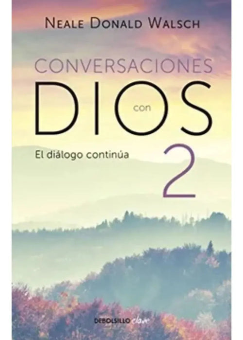 Conversaciones Con Dios 2 ( Conversaciones Con Dios 2 ): Siga Disfrutando De Una Experiencia Extraordinaria, De Walsch, Neale Donald. Serie Conversaciones Con Dios Editorial Debolsillo, Tapa Blanda En