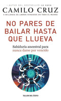 No Pares De Bailar Hasta Que Llueva: Sabiduría Ancestral Para Nunca Darse Por Vencido, De Camilo Cruz. 9580101604, Vol. 1. Editorial Editorial Penguin Random House, Tapa Blanda En Español, 2025