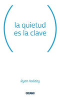 Libro La Quietud Es La Clave / Ryan Holiday