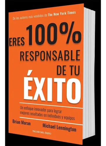 Eres 100% Responsable De Tu Éxito: Eres 100% Responsable De Tu Éxito, De Brian Moran Y Michael Lennington. Editorial Taller, Tapa Blanda, Edición 1 En Español, 2019